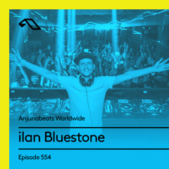 Anjunabeats Worldwide 554 with ilan Bluestone