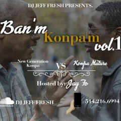 BAN'M KONPA'M VOL.1 By DJ Jeff Fresh (Hosted by Jay Fo)