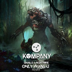 Snails & NGHTMRE - Only Want U (Kompany Remix)