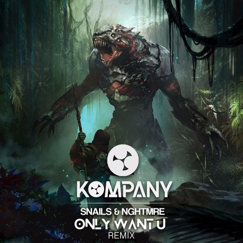 Snails & NGHTMRE - Only Want U (Kompany Remix)