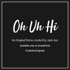 Oh, Uh, Hi