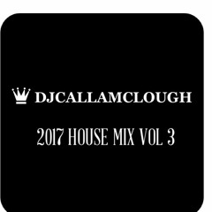 DJcallamclough 2017 House Mix Vol 3
