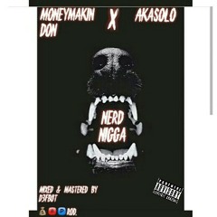 AkaSoLo × Moneymakin Don "Nerd Nigga" mixed & mastered by D3FBOT