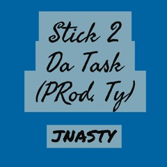 Stick 2 Da Task(Prod. pastylez)