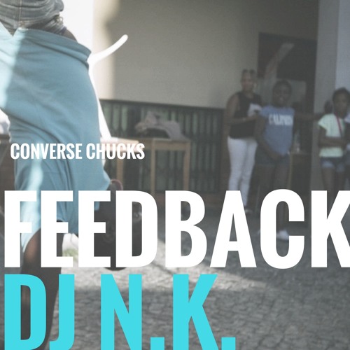 Stream Feedback (Converse Chucks Hack Music) by DJ N.K. | Listen online for  free on SoundCloud