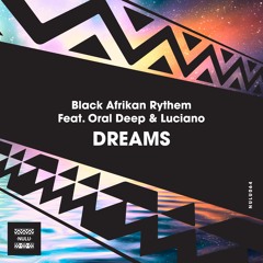 Black Afrikan Rythem Feat. Oral Deep & Luciano - Dreams (Original Mix)