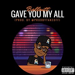 "Gave You My All" (Prod. By @Takeoff)