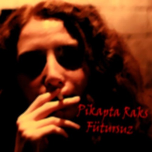 Pikapta Raks - Fütursuz