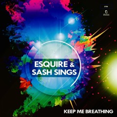 eSQUIRE & Sash Sings - Keep Me Breathing (Original Mix) - OUT NOW
