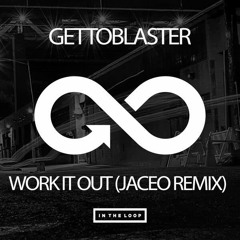 Gettoblaster - Work It Out (Jaceo Remix) [Preview]