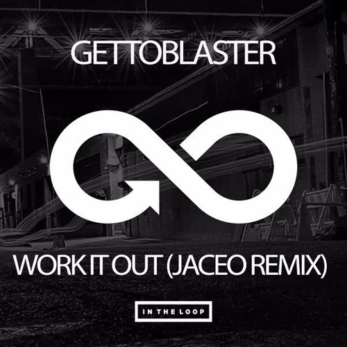 Gettoblaster - Work It Out (Jaceo Remix) [Preview]