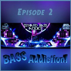 Dj Hard Bass Addict - Bass Addiction! Episode 2