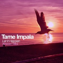 Tame Impala - Let It Happen (VillaNaranjos Chillmix)