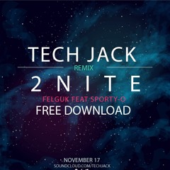 Felguk feat. Sporty-O - 2 Nite (Tech Jack Remix) [FREE DOWNLOAD]