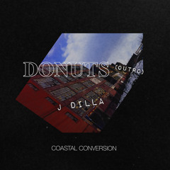 J Dilla - Donuts Outro (Coastal Conversion)
