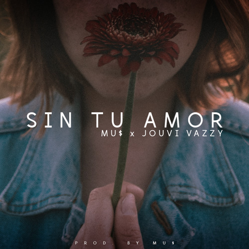 Sin Tu Amor (Prod. MU$)