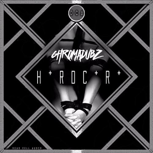 Chromadubz - H*RDC*R*(Dead Cell Audio Exclusive)