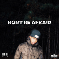 QLA - Dont Be Afraid prod by QLA