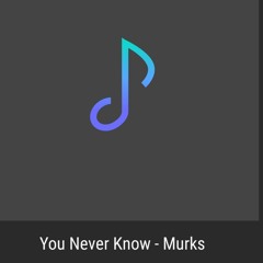 You Never Know- Murks
