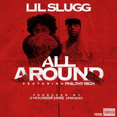 Lil Slugg x Philthy Rich ''All Around'' produced by houseofjamz