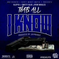 Klepto -Thats All I Know Ft SwiftyBlue & Ryan Whales (Produced By JayPBangs)