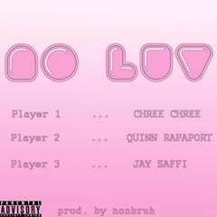 NO LUV - CHREE x QUINN x JAY SAFFI (PROD. BY NONBRUH)