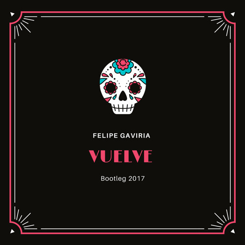 Felipe Gaviria - Vuelve - (Bootleg) Previo 2017