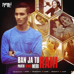 Ban Ja Rani Remix | Guru Randhawa | PARTH