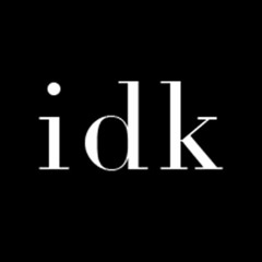 IDK