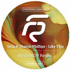 SeSa ft Sharon Phillips - Like This Like That (BULGAKOV remix)