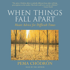 When Things Fall Apart by Pema Chödrön, read by Cassandra Campbell