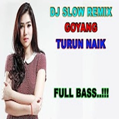 Dj Slow Remix Full Bass,  Dj Remix Santai Goyang Turun Naik Paling Mantap