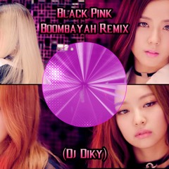 Black Pink - Boombayah Remix ( Dj Diky Bootleg - Electro House)