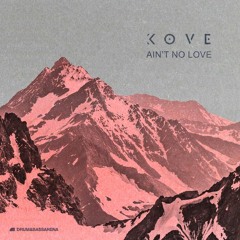 Kove - Ain't No Love (Out Now on DrumAndBassArena)