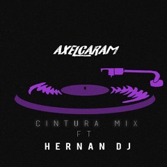 CINTURA MIX  AXEL CARAM Ft. HERNAN DJ