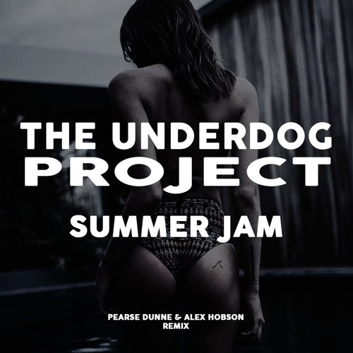 The Underdog Project - Summer Jam [Pearse Dunne & Alex Hobson Remix]