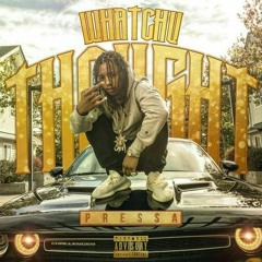 Pressa - Whatchu Thought