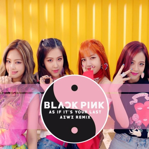 Stream Blackpink As If It S Your Last Azwz Remix By Azwz Listen Online For Free On Soundcloud