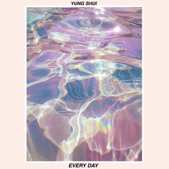 Yung Shui - Every Day