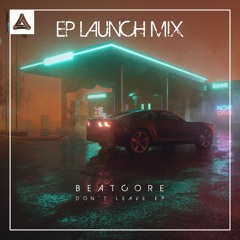 Beatcore - Don't Leave EP Launch Mix