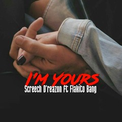 Im Yours - Screech D'reazon Ft Flakito Bang