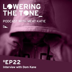 Meat Katie ‘Lowering The Tone’ Episode 22 (Interview with Dom Kane)