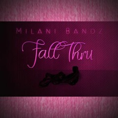 Milani Bandz - Fall Thru