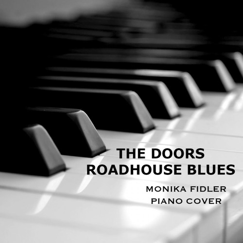 Stream Roadhouse Blues, The Doors (Piano Cover) by Monika Fidler | Listen  online for free on SoundCloud