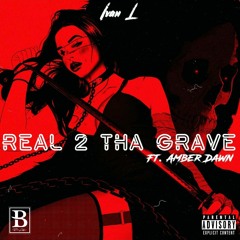 Real 2 Tha Grave ft. Amber Dawn