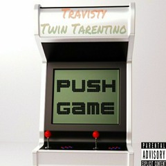 Push Game - ft. Twin Tarentino Prod. by Travisty