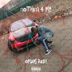Omari Da$h - Nothing 4 Me