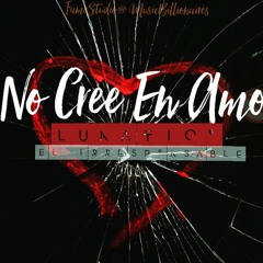 Lunatico - No Cree En Amor Fame Studio TDR
