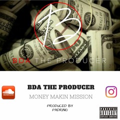 BDA THE PRODUCER - MONEY MAKIN MISSION X PRODUCED BY PADRINO