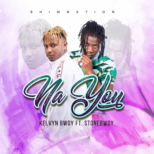 Kelvyn Boy - Na You ft. Stonebwoy